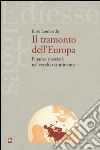 Il tramonto dell'Europa. Finanza e società nel vecchio continente libro di Lombardo Enzo