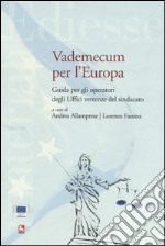 Vademecum per l'Europa. Guida per gli operatori degli Uffici vertenze del sindacato libro