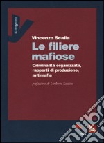 Le filiere mafiose. Criminalità organizzata, rapporti di produzione, antimafia libro