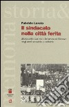 Il sindacato nella città ferita. Storia della Camera del lavoro di Genova negli anni sessanta e settanta libro di Loreto Fabrizio