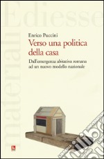 Verso una politica della casa. Dall'emergenza abitativa romana ad un nuovo modello nazionale libro