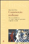 Commercio resiliente. Il mercato di Raibetta nel cuore di Genova tra precarietà e legittimità sociale libro