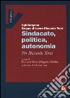 Sindacato, politica, autonomia. Per Riccardo Terzi libro