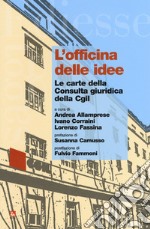 L'officina delle idee. Le carte della Consulta giuridica della Cgil libro