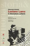 Luciano Lama. Il riformatore unitario. Antologia di scritti libro