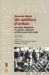 Un politico d'antan. Armando Magliotto fra partito, sindacato ed Enti locali (1927-2005) libro di Miniati Emanuela