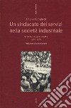 Un sindacato dei servizi nella società industriale. Storia della Filcams 1960-1981 libro
