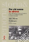 Per chi suona la sirena. Sesto San giovanni e le sue fabbriche in 100 anni di storia sindacale e sociale del paese libro