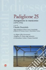 Padiglione 25. Autogestione in manicomio (1975-1976). Con DVD video libro