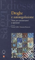 Droghe e autoregolamentazione. Note per consumatori e operatori libro