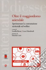 Oltre il maggiordomo aziendale. Sperimentare la contrattazione territoriale sul welfare libro