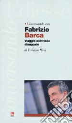 Conversando con Fabrizio Barca. Viaggio nell'Italia disuguale libro