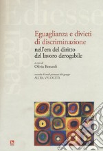 Eguaglianza e divieti di discriminazione nell'era del diritto del lavoro derogabile libro