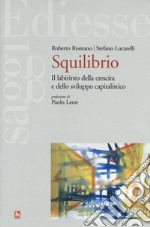 Squilibrio. Il labirinto della crescita e dello sviluppo capitalistico libro