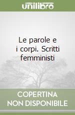 Le parole e i corpi. Scritti femministi libro