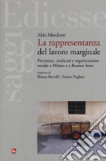 La rappresentanza del lavoro marginale. Precariato, sindacati e organizzazione sociale a Milano e a Buenos Aires