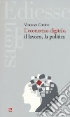 L'economia digitale, il lavoro, la politica libro