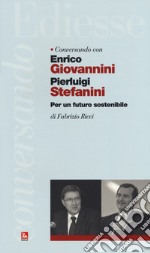 Conversando con Enrico Giovannini e Pierluigi Stefanini. Per un futuro sostenibile