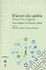 Il lavoro che cambia verso l'era digitale. Terza indagine sui lavoratori italiani libro