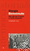Giorgio Benvenuto. Una vita per il lavoro e l'unità sindacale libro