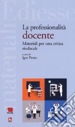 La professionalità docente. Materiali per una critica sindacale libro