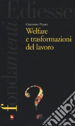 Welfare e trasformazioni del lavoro libro