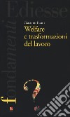 Welfare e trasformazioni del lavoro libro di Pisani Giacomo