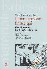 Il mio territorio finisce qui. Vite di minori tra il reato e la pena libro