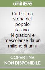 Cortissima storia del popolo italiano. Migrazioni e mescolanze da un milione di anni libro