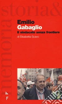 Emilio Gabaglio. Il sindacato senza frontiere libro