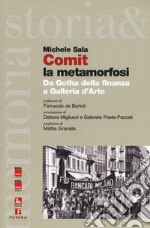 Comit la metamorfosi. Da Gotha della finanza a Galleria d'Arte libro