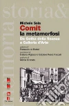 Comit la metamorfosi. Da Gotha della finanza a Galleria d'Arte libro di Sala Michele