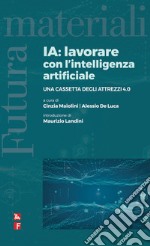 IA: lavorare con l'intelligenza artificiale. Una cassetta degli attrezzi 4.0 libro