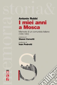 I miei anni a Mosca. Memorie di un comunista italiano (1958-1964)