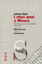 I miei anni a Mosca. Memorie di un comunista italiano (1958-1964) libro