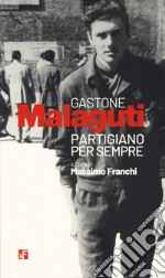 Gastone Malaguti. Partigiano per sempre libro