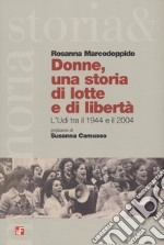 Donne, una storia di lotta e di libertà. L'Udi tra il 1944 e il 2004