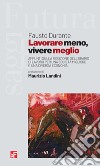 Lavorare meno, vivere meglio. Appunti sulla riduzione dell'orario di lavoro per una società migliore e una diversa economia libro