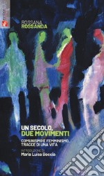 Un secolo, due movimenti. Comunismo e femminismo, tracce di una vita libro