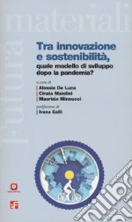 Tra innovazione, e sostenibilità. Quale modello di sviluppo dopo la pandemia? libro