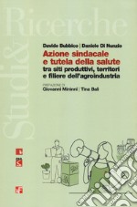 Azione sindacale e tutela della salute tra siti produttivi, territori e filiere dell'agroindustria libro