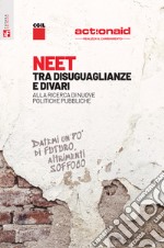 NEET. Tra disuguaglianze e divari. Alla ricerca di nuove politiche pubbliche libro