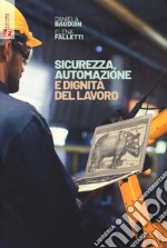 Sicurezza, automazione e dignità del lavoro