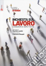 Inchiesta sul lavoro. Condizioni e aspettative libro