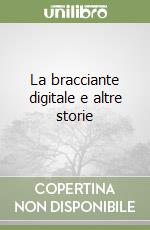 La bracciante digitale e altre storie libro