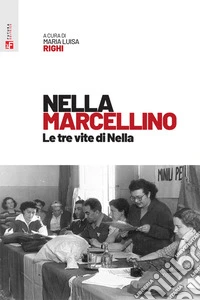 Nella Marcellino. Le tre vite di Nella libro