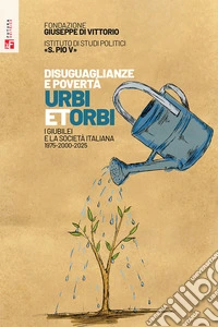 Disuguaglianze e povertà. Urbi et orbi. I Giubilei nella società italiana 1975-2000-2025 libro