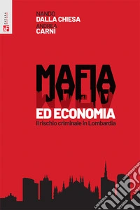 Mafia ed economia. Il rischio criminale in Lombardia libro