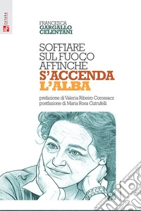 Soffiare sul fuoco affinché s'accenda l'alba libro