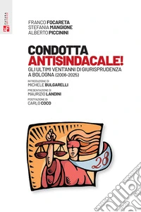 Condotta antisindacale! Gli ultimi vent'anni di giurisprudenza a Bologna (2006-2025) libro